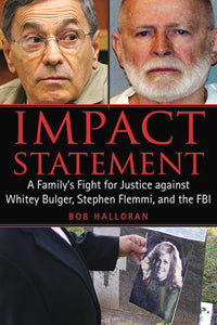 Impact Statement: A Family's Fight For Justice Against Whitey Bulger, Stephen Flemmi, And The FBI