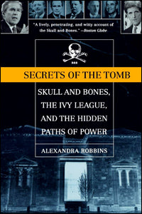 Secrets Of The Tomb: Skull And Bones, The Ivy League, And The Hidden Paths Of Power