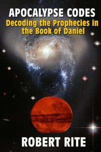 Apocalypse Codes: Decoding The Prophecies In The Book of Daniel
