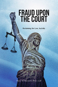 Fraud Upon The Court: Reclaiming The Law, Joyfully