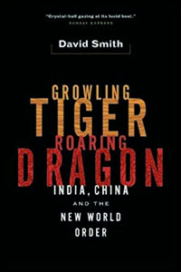 Growling Tiger, Roaring Dragon: India, China And The New World Order