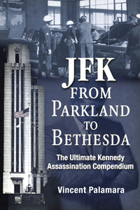 JFK: From Parkland To Bethesda: The Ultimate Kennedy Assassination Compendium