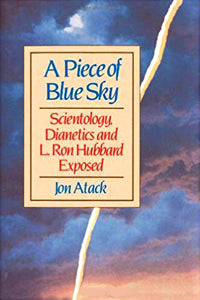 A Piece of Blue Sky: Scientology, Dianetics And L. Ron Hubbard Exposed