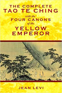The Complete Tao Te Ching With The Four Canons of The Yellow Emperor