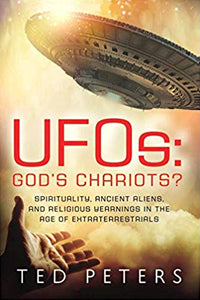 UFOs: God's Chariots? Spirituality, Ancient Aliens, And Religious Yearnings In The Age of Extraterrestrials
